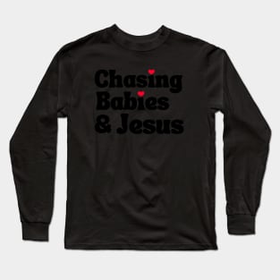 Chasing Babies and Jesus Long Sleeve T-Shirt